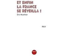 Et enfin la France se reveilla Eric WuithierEric Wuithier (Auteur)