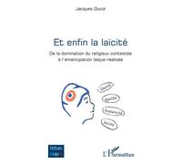 Et enfin la laïcité De la domination du religieux contestée à l’émancipation laïque réalisée - Jacques Ducol - L'harmattan - broché - Essai