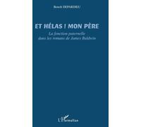 Et hélas ! Mon père La fonction paternelle dans les romans de James Baldwin - Benoît Depardieu - L'harmattan - broché - Etude