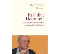 Et il dit : Heureux!. Lecture des Béatitudes selon saint Matthieu