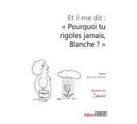 Et il me dit : Pourquoi tu rigoles jamais Blanche ? - Blanche Martire - Fabert Eds - broché - Récit