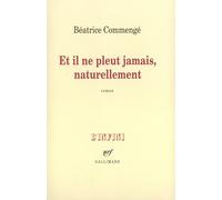 Et il ne pleut jamais, naturellement Béatrice Commengé (Auteur)
