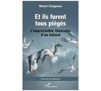 Et Ils Furent Tous Piégés - L?Imprévisible Itinéraire D'un Bâtard