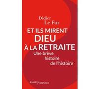 Et Ils Mirent Dieu À La Retraite - Une Brêve Histoire De L'histoire