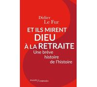 Et Ils Mirent Dieu À La Retraite - Une Brêve Histoire De L'histoire