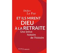 Et Ils Mirent Dieu À La Retraite - Une Brêve Histoire De L'histoire