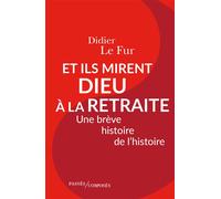 Et ils mirent Dieu à la retraite Une brève histoire de l'histoire - Didier Le Fur - Passés Composés - broché - Essai