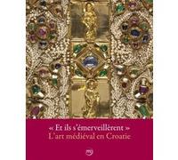 ET ILS S'EMERVEILLERENT - L'ART MEDIEVAL EN CROATIE