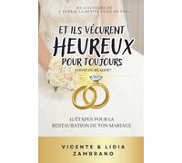 ET ILS VÉCURENT HEUREUX POUR TOUJOURS: 12 étapes pour restaurer votre mariage