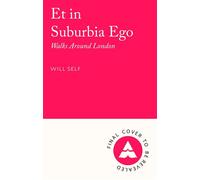 Et in Suburbia Ego Walks Around London - Will Self - Grove Press UK - ebook (ePub) - Livre