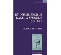 Et insubmersible dans la seconde qui suit - Claire Rengade - Espaces 34 - broché - Théâtre