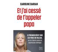 Et j'ai cessé de t'appeler papa Le premier récit sur les viols de Mazan, un cri d'alerte contre la soumission chimique - Caroline Darian - Harpercollins - Poche - Essai