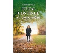 Et j'ai continué de marcher - Pauline Soltys - Le Lys Bleu - broché - Témoignage