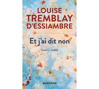 Et j'ai dit non v 01 judith - Louise Tremblay D'Essiambre - Saint-Jean Eds - broché - Roman