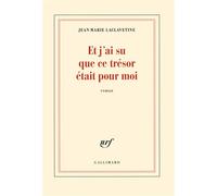 Et j'ai su que ce trésor était pour moi - Jean-Marie Laclavetine - Gallimard - broché - Roman