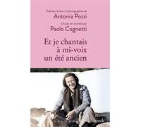 Et je chantais à mi-voix un été ancien Poèmes, lettres et photographies d'Antonia Pozzi sélectionnés et racontés par Paolo Cognetti - Paolo Cognetti - Stock - broché - Roman
