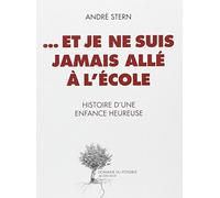 ...Et je ne suis jamais allé à l'école: Histoire d'une enfance heureuse