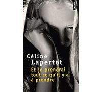 Et je prendrai tout ce qu'il y a à prendre