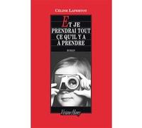 Et je prendrai tout ce qu'il y a à prendre Céline Lapertot (Auteur)