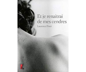 Et je renaîtrai de mes cendres...