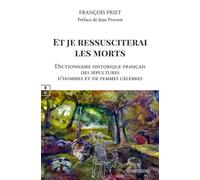 Et je ressusciterai les morts Dictionnaire historique français des sépultures d'hommes et de femmes célèbres - François Priet - Complicites Eds - broché - Dictionnaire et encyclopédie