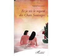 Et je vis le regard des Chats Sauvages - Raphaël Sarlin-Joly - L'harmattan - broché - Poésie
