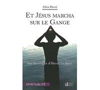 Et Jésus marcha sur le Gange: Sur les traces d'Henri Le Saux