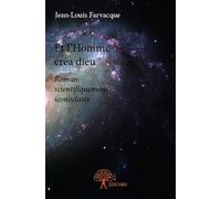 Et l’homme créa dieu: Roman scientifiquement iconoclaste