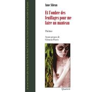 Et l ombre des feuillages pour me faire un manteau - Anne Sibran - Quartett - broché - Théâtre