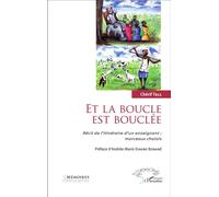 Et la boucle est bouclée Récit de l'itinéraire d'un enseignant : morceaux choisis - Chérif Tall - L'harmattan - broché - Récit
