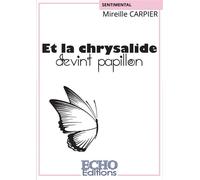 Et la chrysalide devint papillon - Mireille Carpier - ECHO Editions - broché - Roman