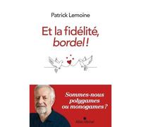 Et la fidélité, bordel ! - Patrick Lemoine - Albin Michel - broché - Guide