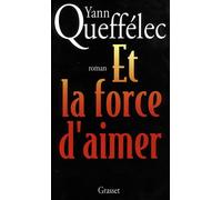 Et la force d'aimer - roman - Yann Queffélec - Grasset - Livre