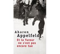 Et la fureur ne s'est pas encore tue - Aharon Appelfeld - Points - Poche - Roman