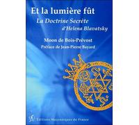 Et la lumière fût - La Doctrine Secrète d'Helena Blavatsky La doctrine secrète d'Helena Blavatsky - Moon de Bois-Prevost - Edimaf - broché - Essai