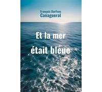 Et la mer était bleue... - François Darfons Canagueral - Librinova - broché - Roman