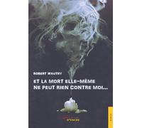 Et la mort elle-même ne peut rien contre moi... - Robert Wauthy - Jets D'encre - broché - Récit