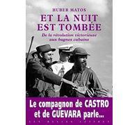 Et la nuit est tombée: De la révolution victorieuse aux bagnes cubains