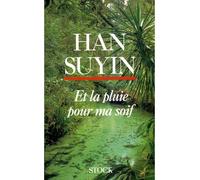 Et la pluie pour ma soif - Han Suyin - Stock - broché - Livre