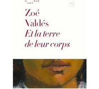 Et la terre de leurs corps Zoé Valdés (Auteur)