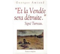 Et la Vendée sera détruite. Signé Turreau