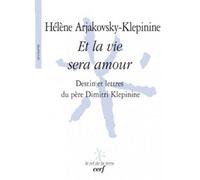 Et la vie sera amour Destin et lettres du père Dimitri Klepinine - Hélène Arjakovsky-Klépinine - Cerf - broché - Biographie