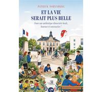 Et la vie serait plus belle Osons une authentique démocratie locale, heureuse et constructive ! - Patrick Norynberg - Trois Colonnes - broché - Essai