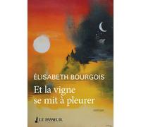 Et la vigne se mit à pleurer - Elisabeth Bourgois - Le Passeur - broché - Roman