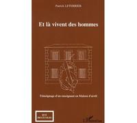 Et là vivent des hommes Témoignage d'un enseignant en Maison d'arrêt - Patrick Leterrier - L'harmattan - broché - Essai