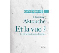 Et la vue ? l'oeil sens dessus dessous L'oei sens dessus dessous - Christine Aktouche - Elytis Eds - broché - Essai
