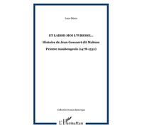 Et laisse-moi l'ivresse... Histoire de Jean Gossaert dit Mabuse - Peintre maubeugeois (1478-1532) - Luce Stiers - L'harmattan - broché - Roman