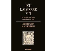 Et l'algèbre fut: De l'al-jabr au 9e siècle au signe égal en 1557