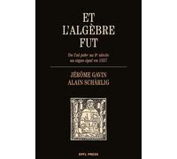 Et l'algèbre fut De l'al-jabr au 9e siècle au signe égal en 1557 - Jérôme Gavin - Presses Polytechniques Romandes - broché - Manuel