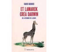Et Lamarck créa Darwin - Ou la revanche de la girafe Fabien Gruhier (Auteur)